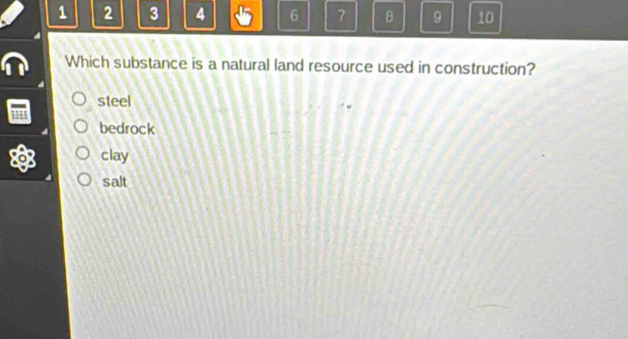 which substance is a natural land resource used in construction?\nsteel\nbedrock\nclay\nsalt
