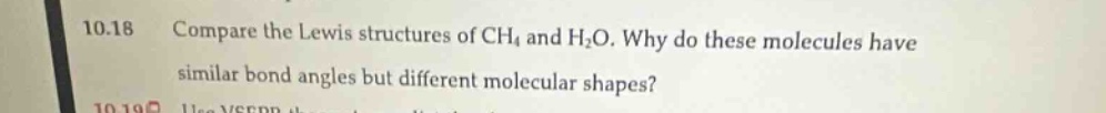 10.18 compare the lewis structures of ch₄ and h₂o. why do these molecules have similar bond angles but different molecular shapes?