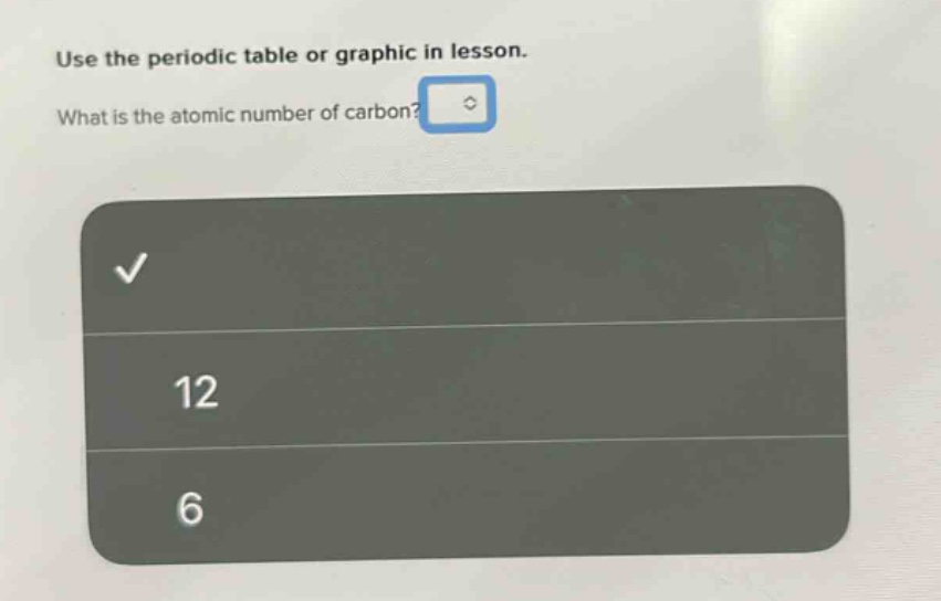 use the periodic table or graphic in lesson. what is the atomic number of carbon?