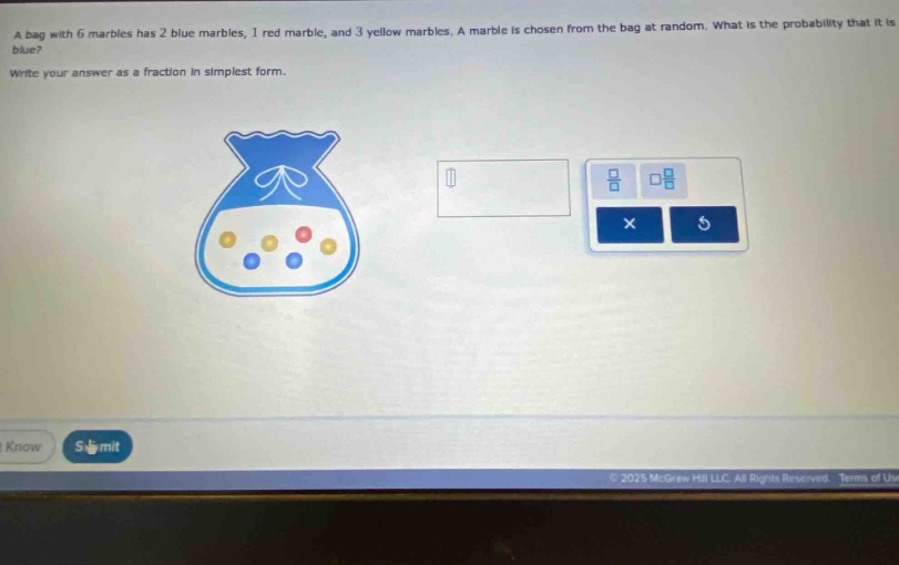 a bag with 6 marbles has 2 blue marbles, 1 red marble, and 3 yellow marbles. a marble is chosen from the bag at random. what is the probability that it is blue? write your answer as a fraction in simplest form.