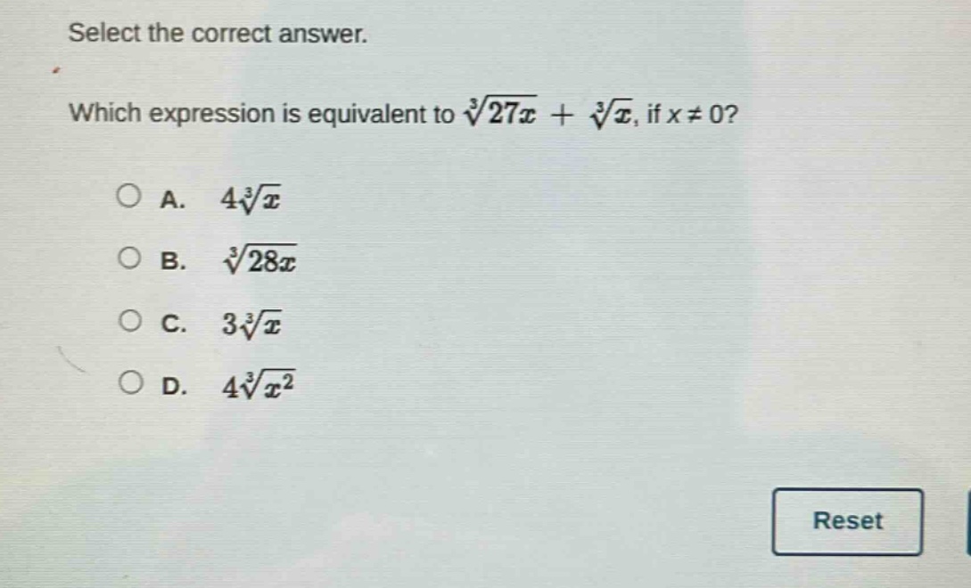 select the correct answer. which expression is equivalent to $sqrt3{27x}+sqrt3{x}$, if $x\neq0$?\na. $4sqrt3{x}$\nb. $sqrt3{28x}$\nc. $3sqrt3{x}$\nd. $4sqrt3{x^{2}}$