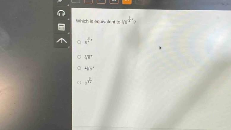 which is equivalent to $sqrt3{8^{\frac{1}{4}x}}$?\n$8^{\frac{3}{4}x}$\n$sqrt7{8^{x}}$\n$sqrt12{8^{x}}$\n$8^{\frac{3}{4x}}$