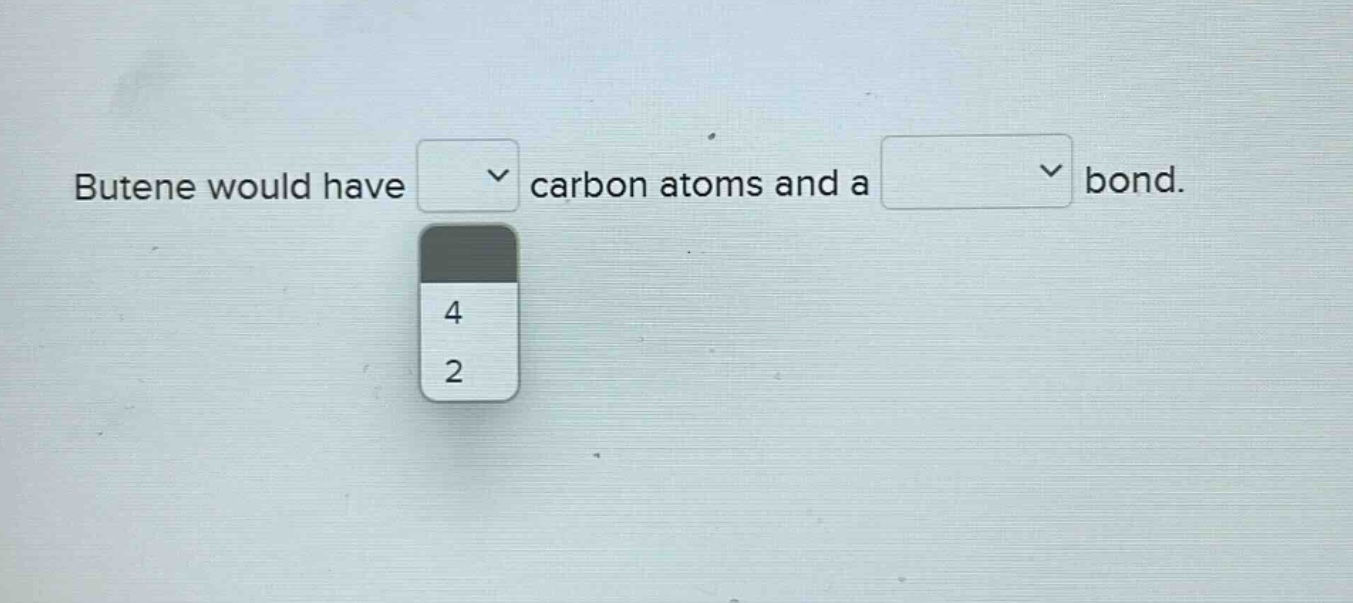 butene would have carbon atoms and a bond.