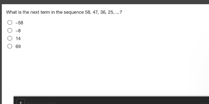 what is the next term in the sequence 58, 47, 36, 25, ...?\n-58\n-8\n14\n69