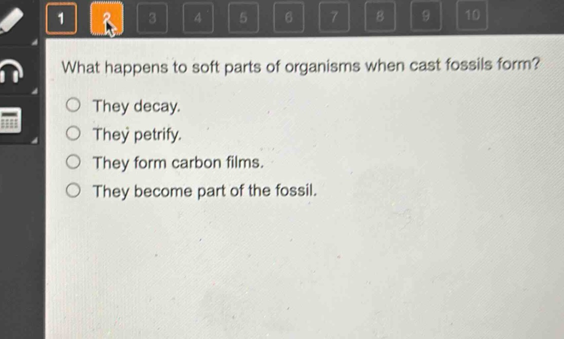 what happens to soft parts of organisms when cast fossils form?\nthey decay.\nthey petrify.\nthey form carbon films.\nthey become part of the fossil.