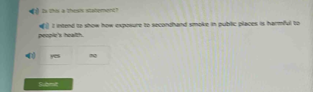 is this a thesis statement? i intend to show how exposure to second - hand smoke in public places is harmful to peoples health. yes no