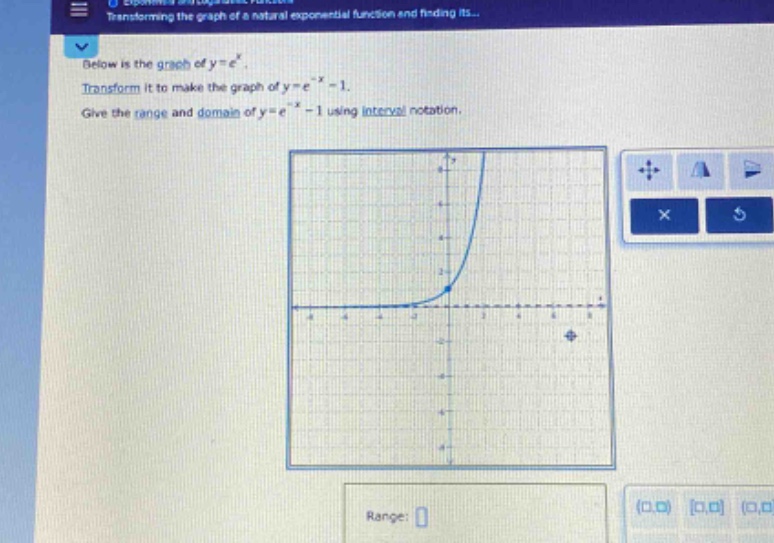 below is the graph of y = e^x. transform it to make the graph of y = e^(-x)-1. give the range and domain of y = e^(-x)-1 using interval notation.