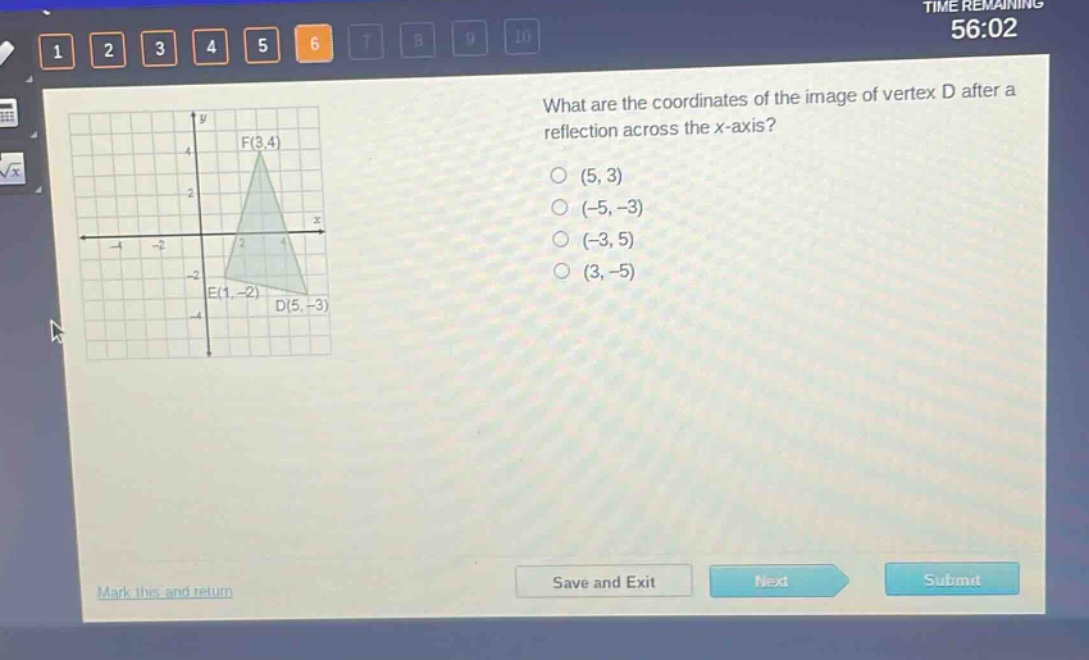 what are the coordinates of the image of vertex d after a reflection across the x - axis?\n(5, 3)\n(-5, -3)\n(-3, 5)\n(3, -5)\ne(1, -2) d(5, -3) f(3, 4)