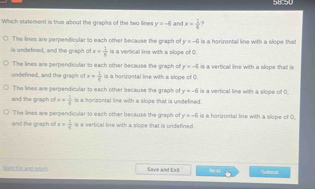 which statement is true about the graphs of the two lines y = -6 and x = 1/6?\nthe lines are perpendicular to each other because the graph of y = -6 is a horizontal line with a slope that is undefined, and the graph of x = 1/6 is a vertical line with a slope of 0.\nthe lines are perpendicular to each other because the graph of y = -6 is a vertical line with a slope that is undefined, and the graph of x = 1/6 is a horizontal line with a slope of 0.\nthe lines are perpendicular to each other because the graph of y = -6 is a vertical line with a slope of 0, and the graph of x = 1/6 is a horizontal line with a slope that is undefined.\nthe lines are perpendicular to each other because the graph of y = -6 is a horizontal line with a slope of 0, and the graph of x = 1/6 is a vertical line with a slope that is undefined.