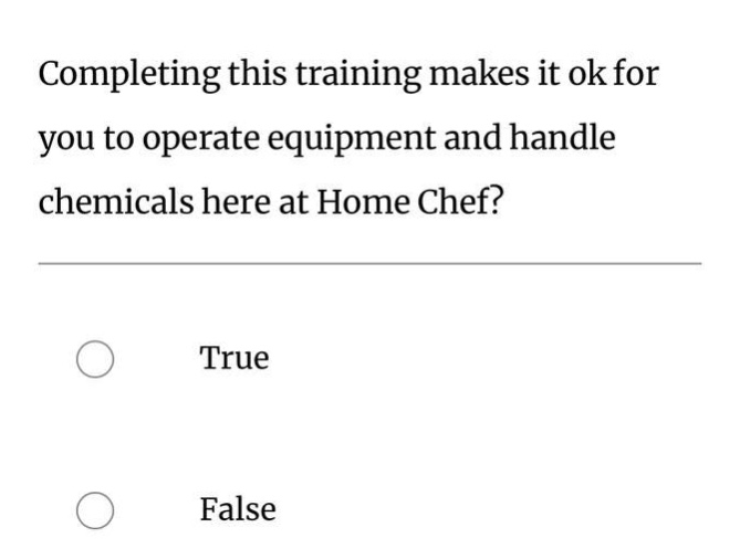 completing this training makes it ok for you to operate equipment and handle chemicals here at home chef?\ntrue\nfalse