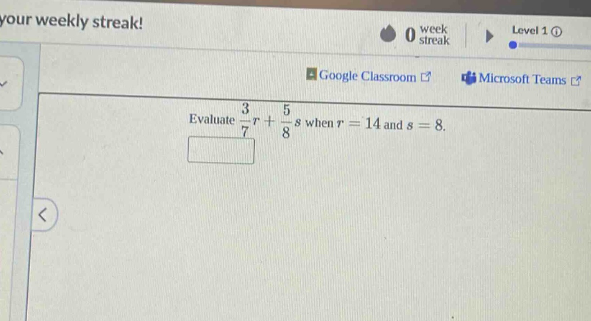 evaluate $\frac{3}{7}r+\frac{5}{8}s$ when $r = 14$ and $s = 8$.