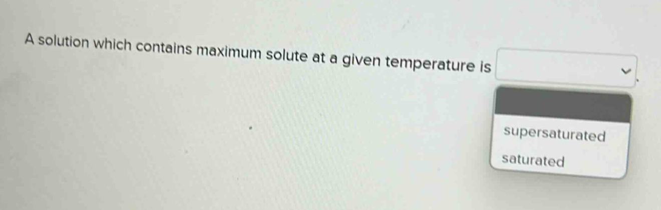 a solution which contains maximum solute at a given temperature is