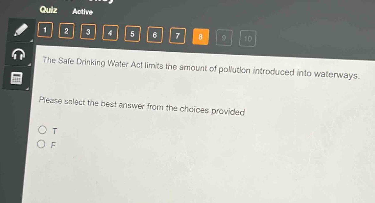 the safe drinking water act limits the amount of pollution introduced into waterways. please select the best answer from the choices provided\no t\no f