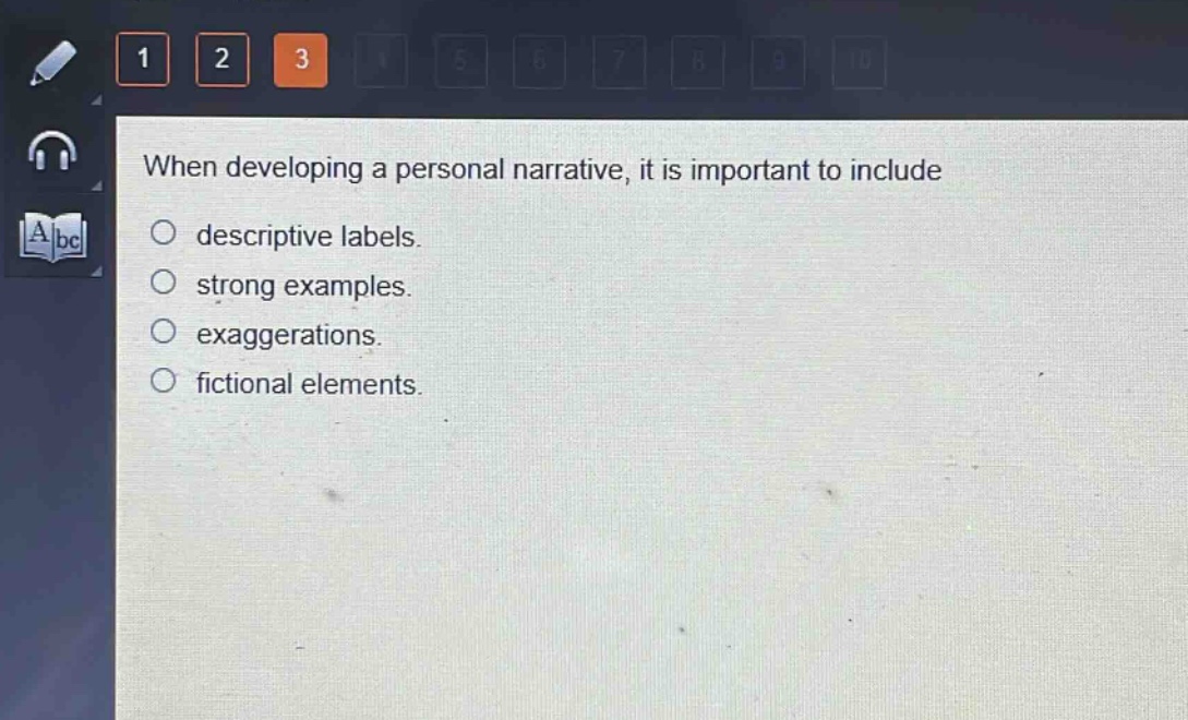 when developing a personal narrative, it is important to include\ndescriptive labels.\nstrong examples.\nexaggerations.\nfictional elements.