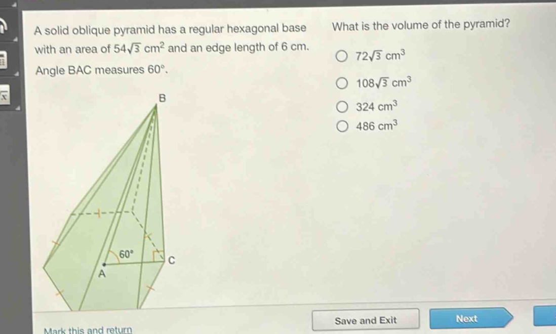 a solid oblique pyramid has a regular hexagonal base with an area of 54\\sqrt{3} cm² and an edge length of 6 cm. angle bac measures 60°. what is the volume of the pyramid? 72\\sqrt{3} cm³ 108\\sqrt{3} cm³ 324 cm³ 486 cm³