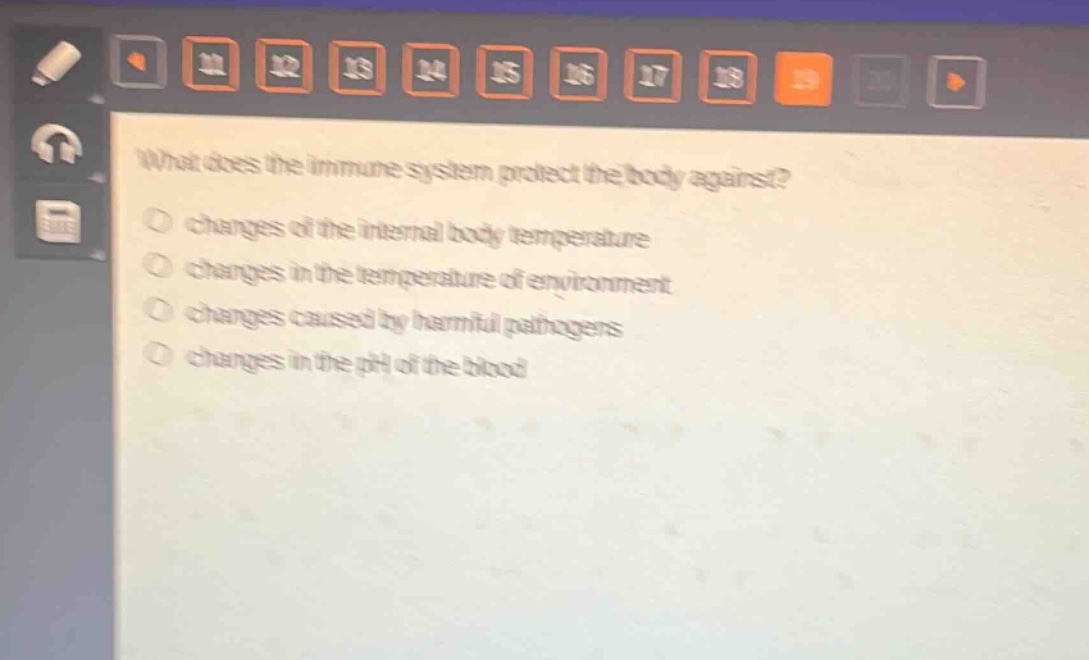 what does the immune system protect the body against?\no changes of the internal body temperature\no changes in the temperature of environment\no changes caused by harmful pathogens\no changes in the ph of the blood