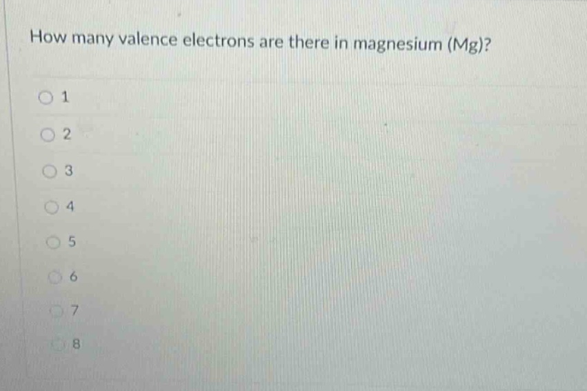 how many valence electrons are there in magnesium (mg)?\n1\n2\n3\n4\n5\n6\n7\n8