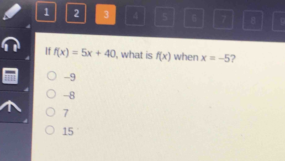 if (f(x)=5x + 40), what is (f(x)) when (x=-5)?\n-9\n-8\n7\n15