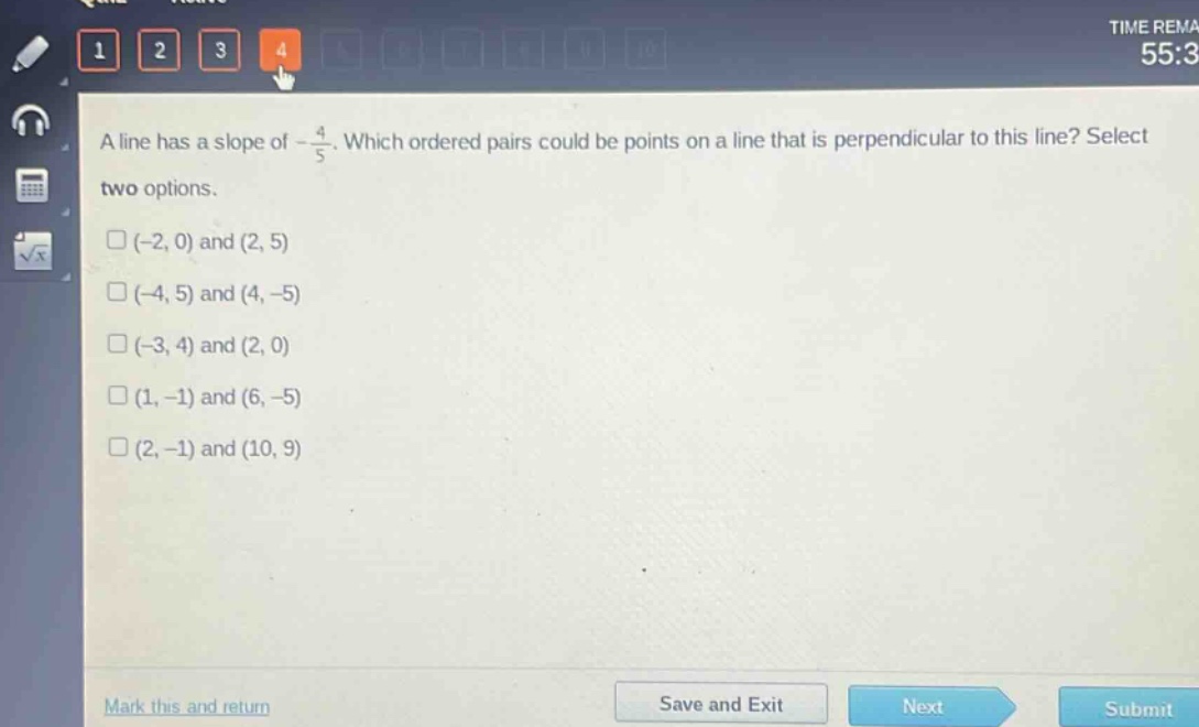 a line has a slope of $-\frac{4}{5}$. which ordered pairs could be points on a line that is perpendicular to this line? select two options.\n$(-2,0)$ and $(2,5)$\n$(-4,5)$ and $(4, - 5)$\n$(-3,4)$ and $(2,0)$\n$(1,-1)$ and $(6,-5)$\n$(2,-1)$ and $(10,9)$