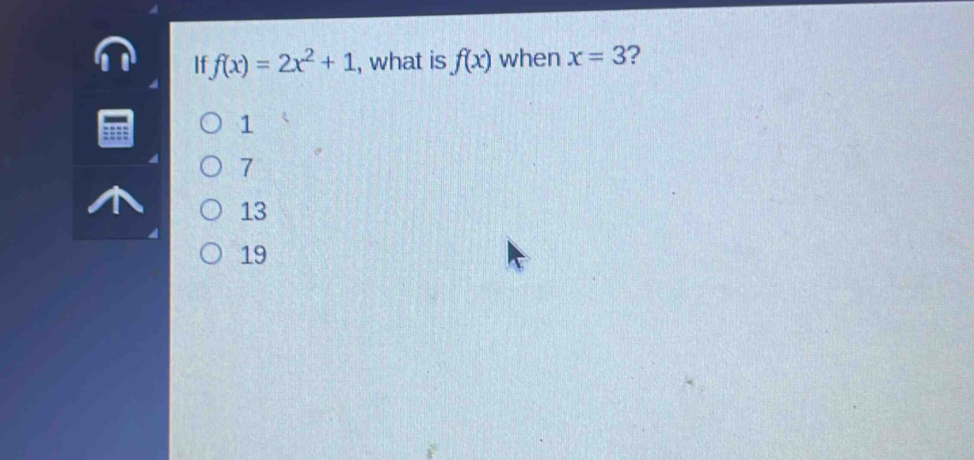 if $f(x)=2x^{2}+1$, what is $f(x)$ when $x = 3$?\n1\n7\n13\n19