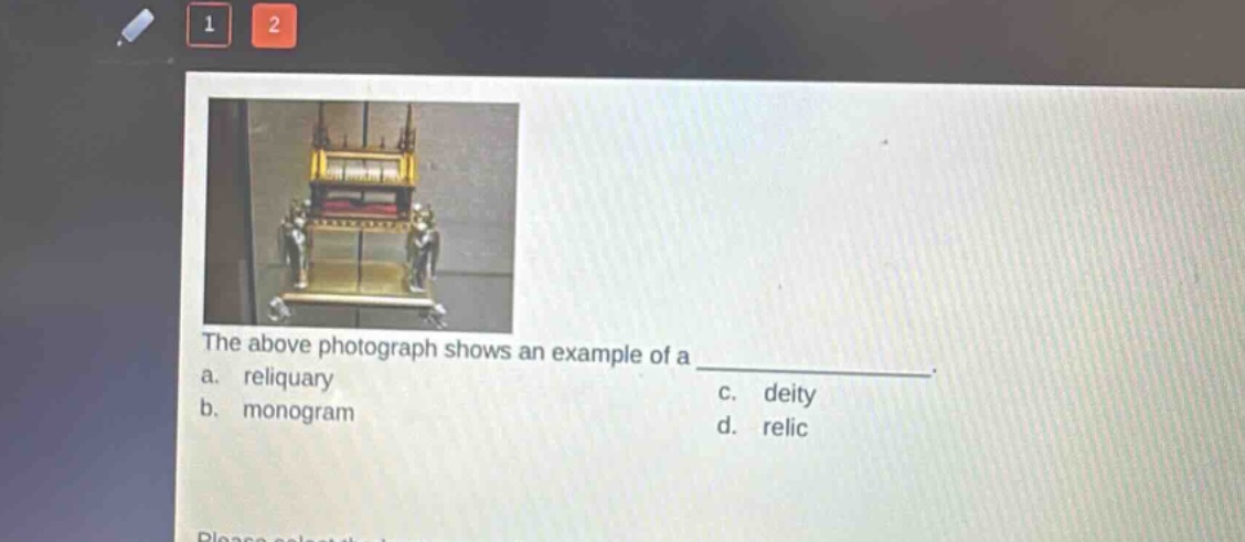 the above photograph shows an example of a _______________. a. reliquary b. monogram c. deity d. relic