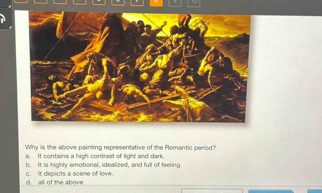 why is the above painting representative of the romantic period?\na. it contains a high contrast of light and dark.\nb. it is highly emotional, idealized, and full of feeling.\nc. it depicts a scene of love.\nd. all of the above