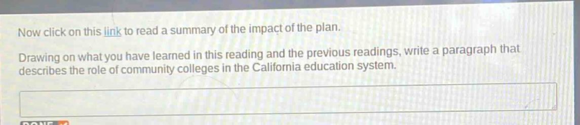 now click on this link to read a summary of the impact of the plan. drawing on what you have learned in this reading and the previous readings, write a paragraph that describes the role of community colleges in the california education system.