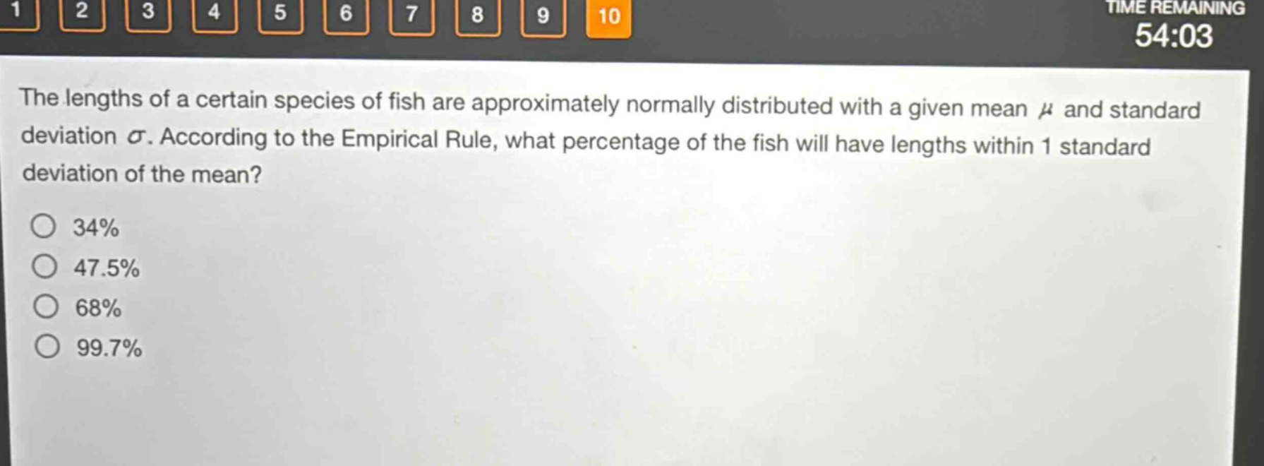 the lengths of a certain species of fish are approximately normally distributed with a given mean $mu$ and standard deviation $sigma$. according to the empirical rule, what percentage of the fish will have lengths within 1 standard deviation of the mean?\n34%\n47.5%\n68%\n99.7%