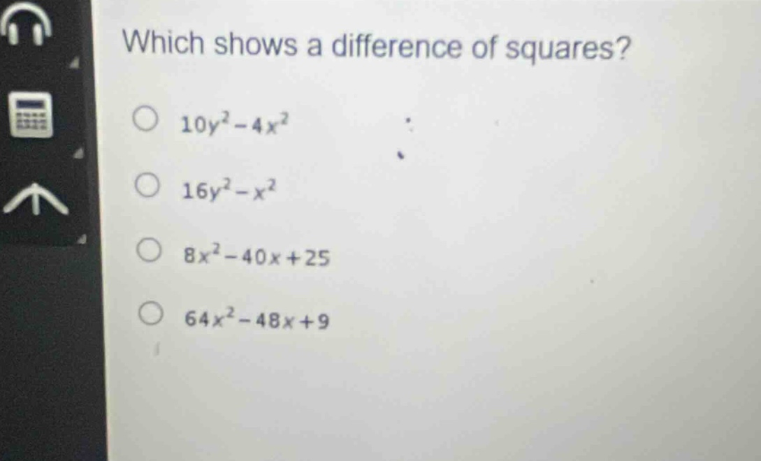 which shows a difference of squares?\n10y² - 4x²\n16y² - x²\n8x² - 40x + 25\n64x² - 48x + 9