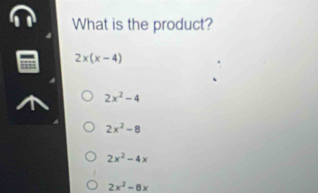 what is the product?\n2x(x - 4)\n2x² - 4\n2x² - 8\n2x² - 4x\n2x² - 8x