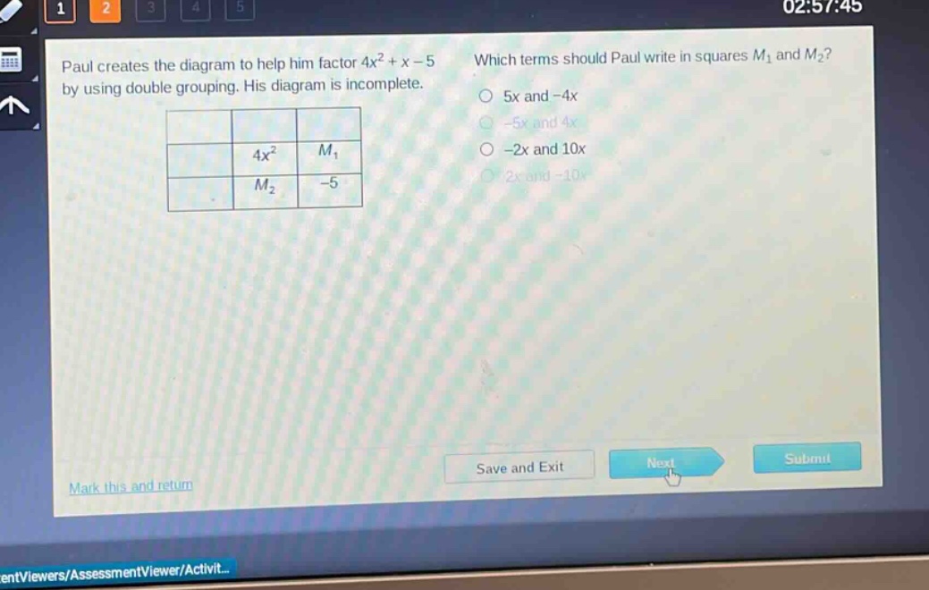 paul creates the diagram to help him factor 4x² + x - 5 by using double grouping. his diagram is incomplete. which terms should paul write in squares m₁ and m₂? 5x and -4x -5x and 4x -2x and 10x 2x and -10x