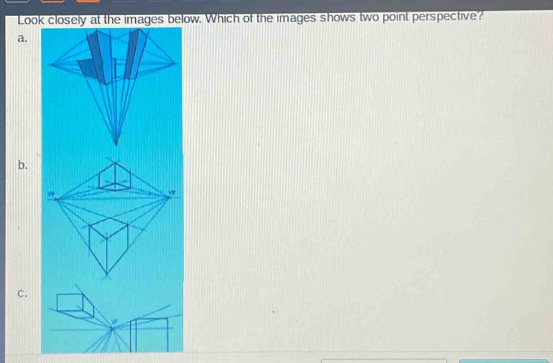 look closely at the images below. which of the images shows two - point perspective? a. b. c.