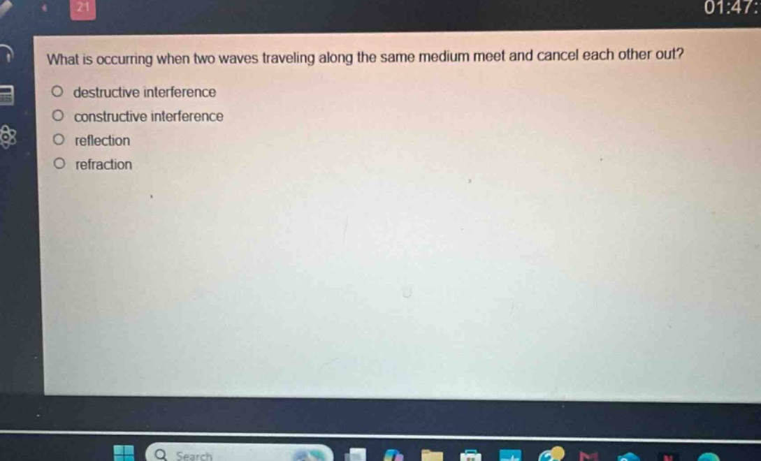 what is occurring when two waves traveling along the same medium meet and cancel each other out?\n○ destructive interference\n○ constructive interference\n○ reflection\n○ refraction