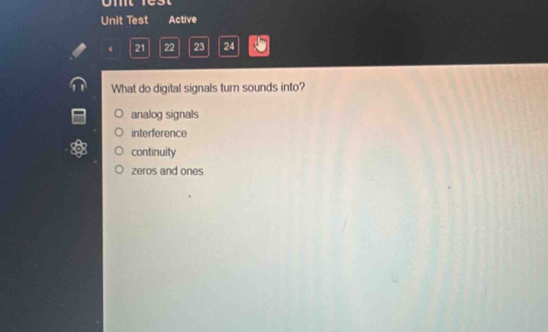 what do digital signals turn sounds into?\nanalog signals\ninterference\ncontinuity\nzeros and ones