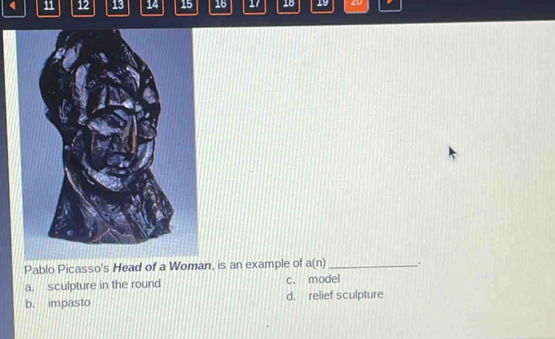 pablo picassos head of a woman, is an example of a(n) ____________. a. sculpture in the round c. model b. impasto d. relief sculpture