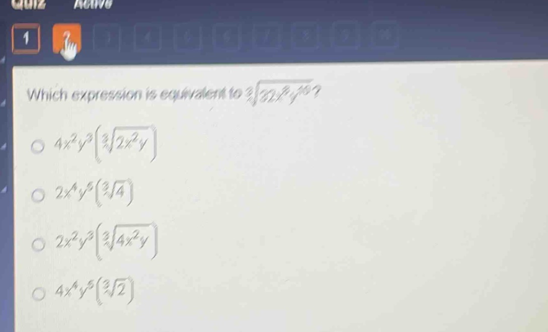 which expression is equivalent to $sqrt3{32x^{8}y^{10}}$?\n$4x^{2}y^{3}(sqrt3{2x^{2}y})$\n$2x^{4}y^{5}(sqrt3{4})$\n$2x^{2}y^{3}(sqrt3{4x^{2}y})$\n$4x^{4}y^{5}(sqrt3{2})$