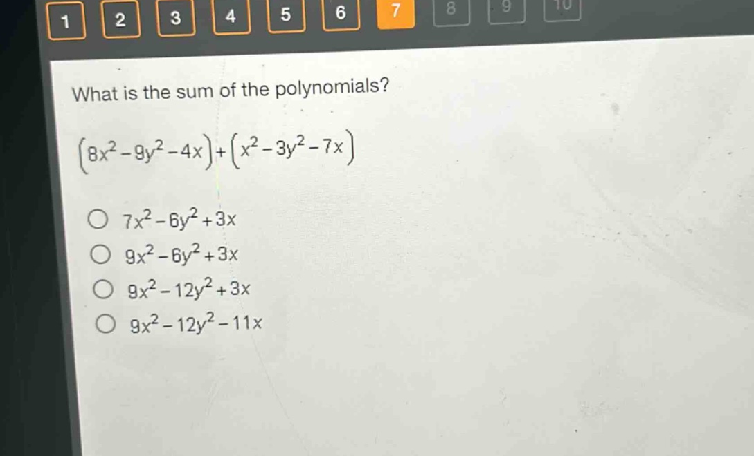 what is the sum of the polynomials?\n$(8x^{2}-9y^{2}-4x)+(x^{2}-3y^{2}-7x)$\n$7x^{2}-6y^{2}+3x$\n$9x^{2}-6y^{2}+3x$\n$9x^{2}-12y^{2}+3x$\n$9x^{2}-12y^{2}-11x$