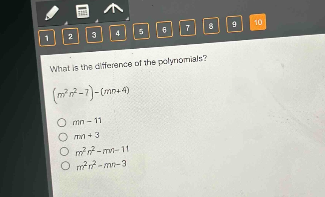 what is the difference of the polynomials?\n$(m^{2}n^{2}-7)-(mn + 4)$\n$mn-11$\n$mn + 3$\n$m^{2}n^{2}-mn-11$\n$m^{2}n^{2}-mn-3$