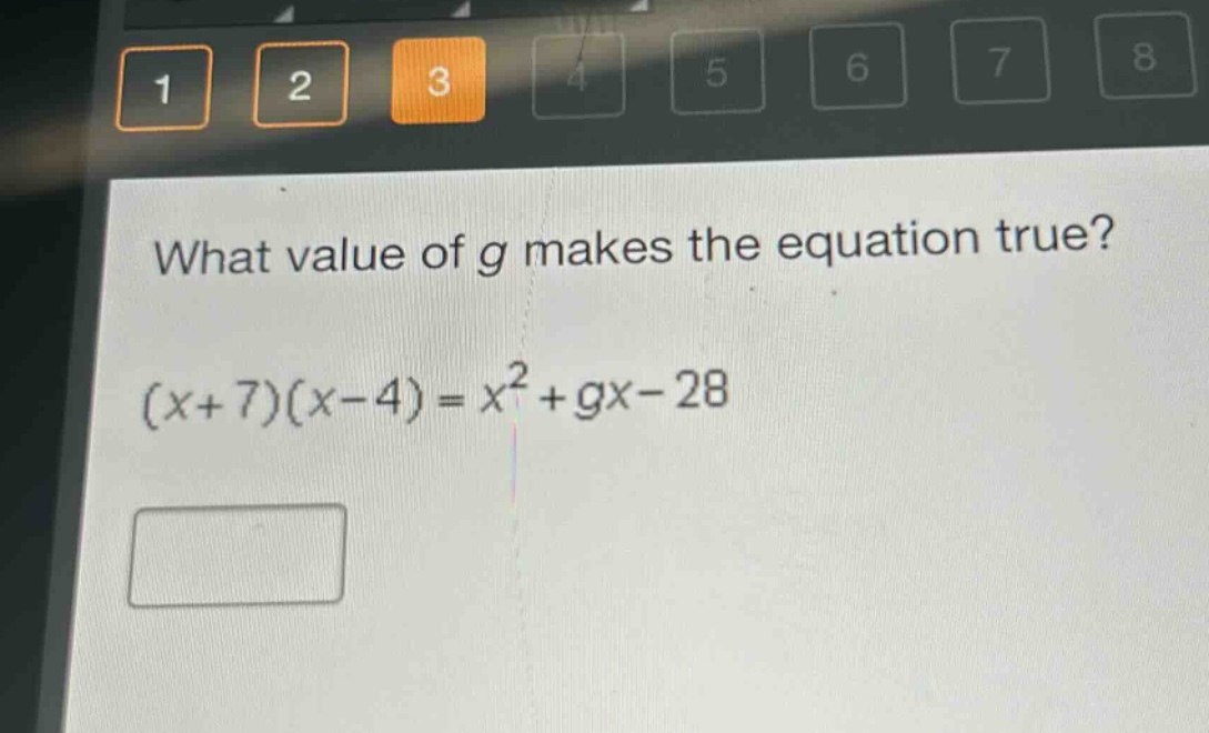 what value of g makes the equation true?\n(x + 7)(x - 4)=x^{2}+gx - 28