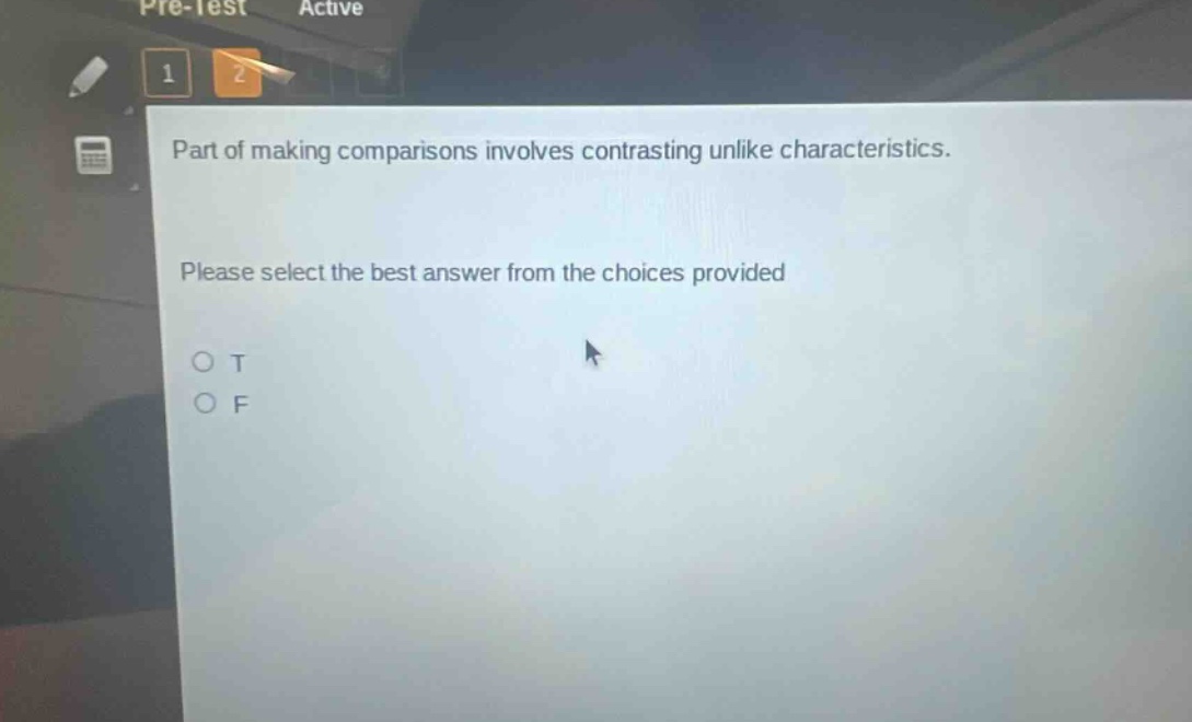 part of making comparisons involves contrasting unlike characteristics. please select the best answer from the choices provided\no t\no f