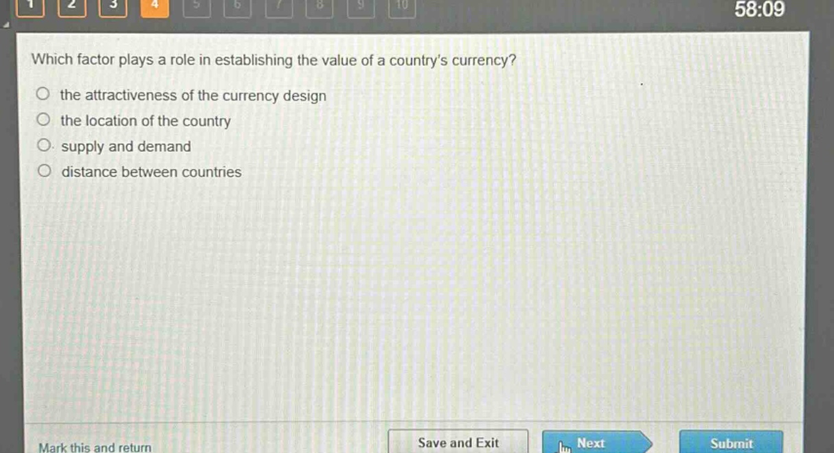 which factor plays a role in establishing the value of a countrys currency?\n the attractiveness of the currency design\n the location of the country\n supply and demand\n distance between countries