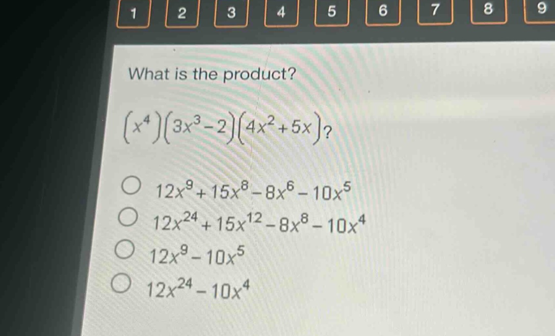 what is the product?\n$(x^{4})(3x^{3}-2)(4x^{2}+5x)$?\n$12x^{9}+15x^{8}-8x^{6}-10x^{5}$\n$12x^{24}+15x^{12}-8x^{8}-10x^{4}$\n$12x^{9}-10x^{5}$\n$12x^{24}-10x^{4}$