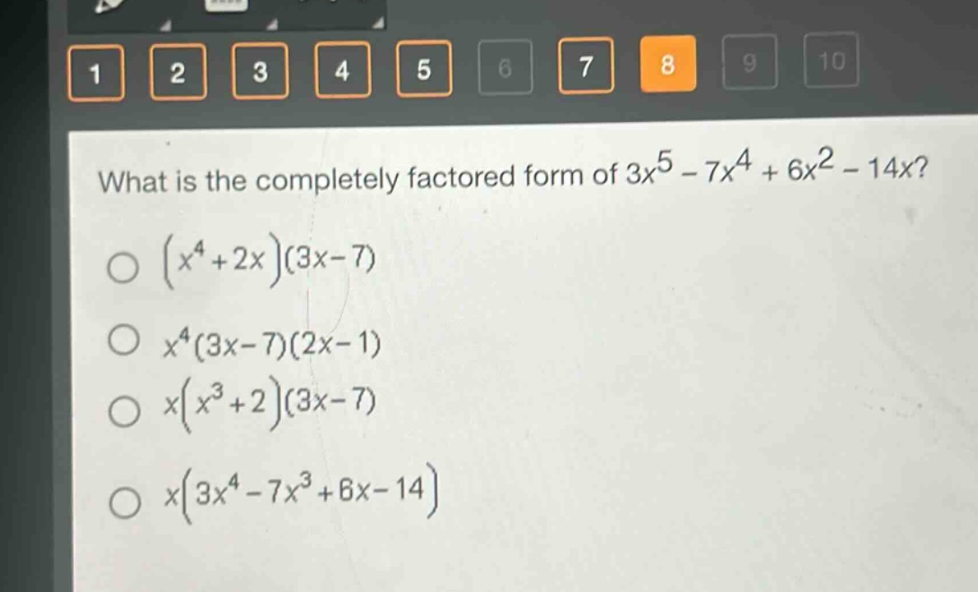 what is the completely factored form of $3x^{5}-7x^{4}+6x^{2}-14x$?\n$(x^{4}+2x)(3x - 7)$\n$x^{4}(3x - 7)(2x - 1)$\n$x(x^{3}+2)(3x - 7)$\n$x(3x^{4}-7x^{3}+6x - 14)$