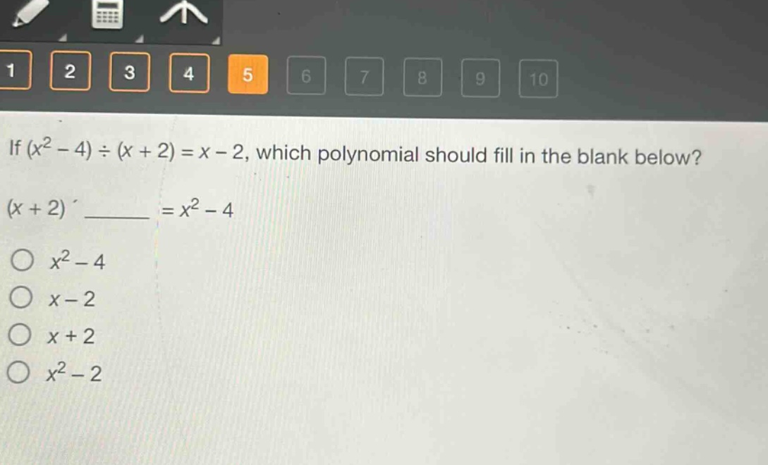 if $(x^{2}-4)div(x + 2)=x - 2$, which polynomial should fill in the blank below?\n$(x + 2)cdot\\underline{\\quad\\quad}=x^{2}-4$\n$\\bigcirc x^{2}-4$\n$\\bigcirc x - 2$\n$\\bigcirc x + 2$\n$\\bigcirc x^{2}-2$