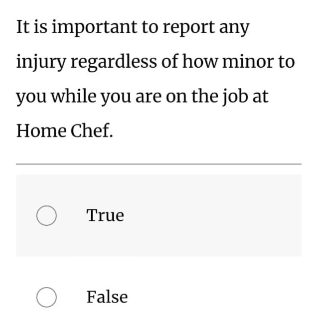 it is important to report any injury regardless of how minor to you while you are on the job at home chef.\ntrue\nfalse