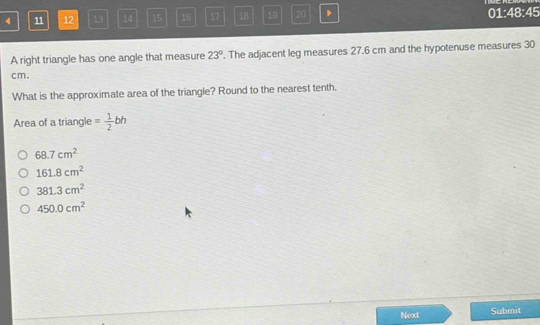 a right triangle has one angle that measure 23°. the adjacent leg measures 27.6 cm and the hypotenuse measures 30 cm. what is the approximate area of the triangle? round to the nearest tenth. area of a triangle = $\frac{1}{2}bh$ 68.7 cm² 161.8 cm² 381.3 cm² 450.0 cm²