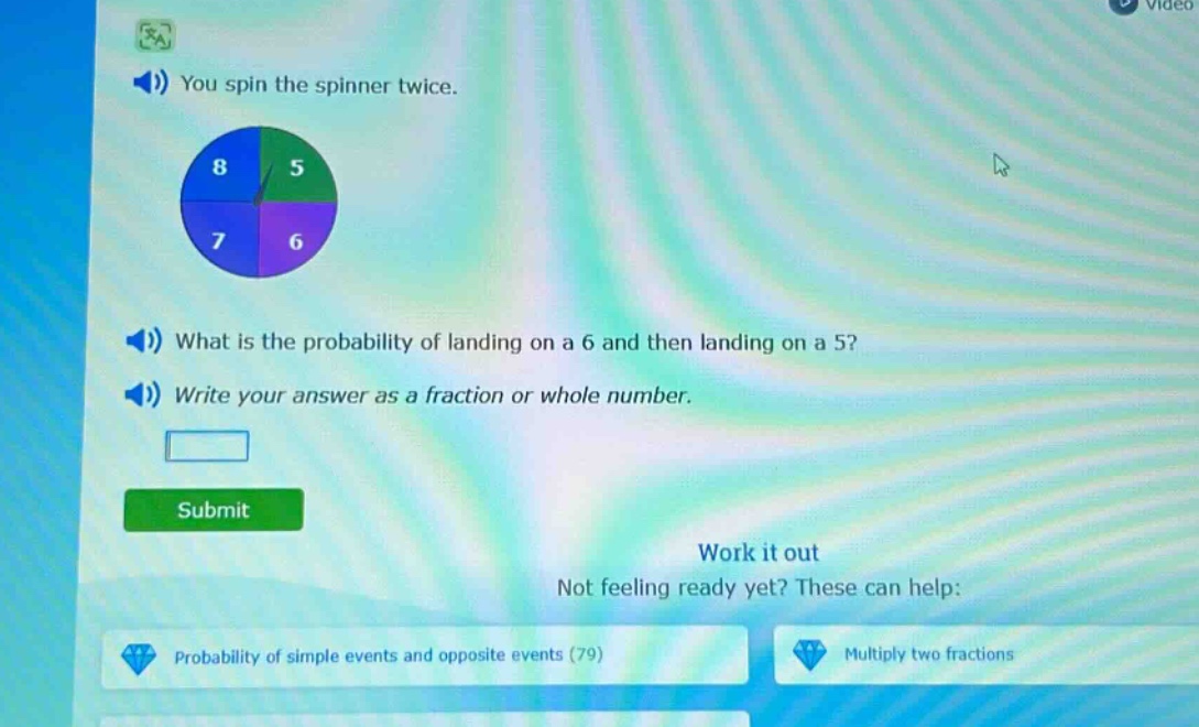 you spin the spinner twice. what is the probability of landing on a 6 and then landing on a 5? write your answer as a fraction or whole number.