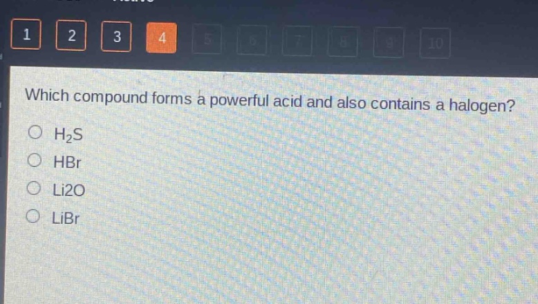 which compound forms a powerful acid and also contains a halogen?\no h₂s\no hbr\no li2o\no libr