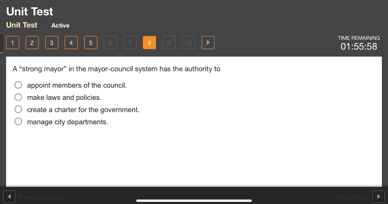 a “strong mayor” in the mayor - council system has the authority to\nappoint members of the council.\nmake laws and policies.\ncreate a charter for the government.\nmanage city departments.