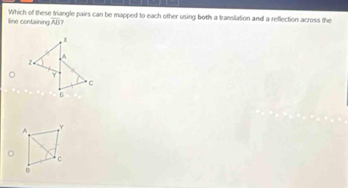 which of these triangle pairs can be mapped to each other using both a translation and a reflection across the line containing $overline{ab}$?